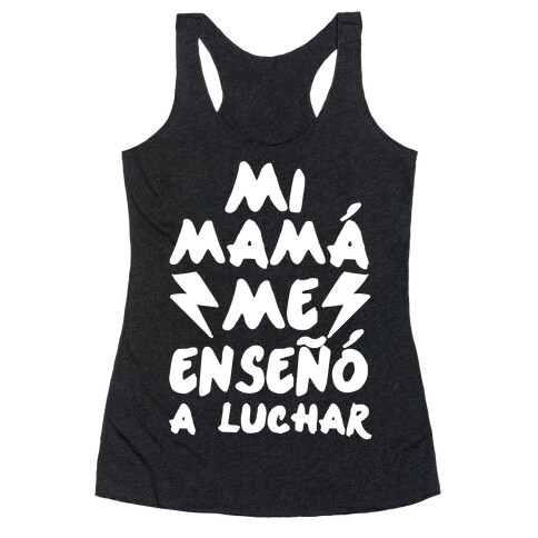 Mi Mam Me Enseo A Luchar Racerback Tank Top