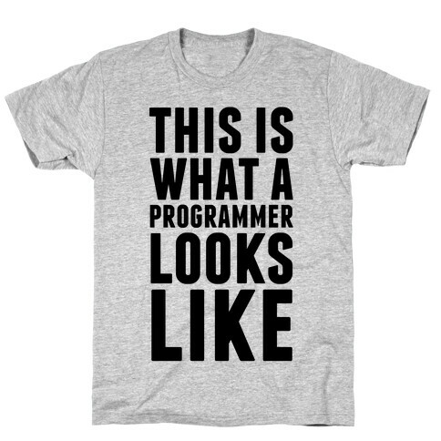 This Is What A Programmer Looks Like T-Shirt