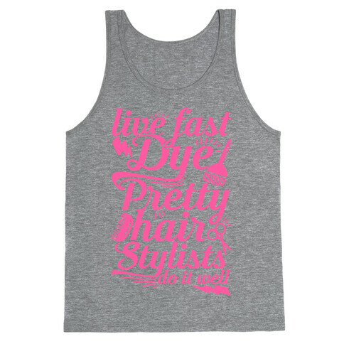 Live Fast Dye Pretty Hair Stylists Do It Well Tank Top