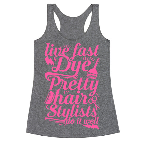 Live Fast Dye Pretty Hair Stylists Do It Well Racerback Tank Top