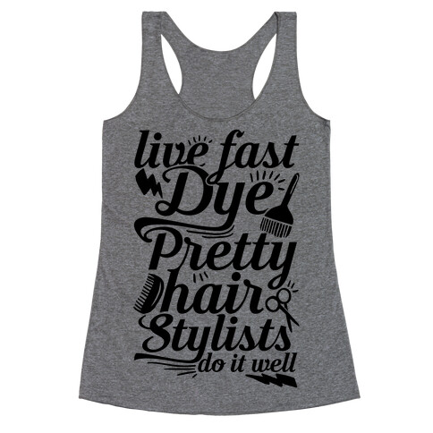 Live Fast Dye Pretty Hair Stylists Do It Well Racerback Tank Top