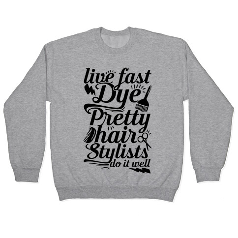 Live Fast Dye Pretty Hair Stylists Do It Well Pullover