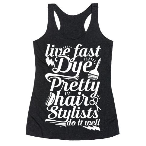 Live Fast Dye Pretty Hair Stylists Do It Well Racerback Tank Top