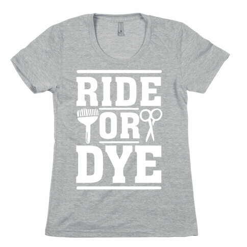 Ride Or Dye Womens T-Shirt