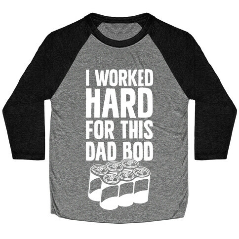 I Worked Hard For This Dad Bod Baseball Tee