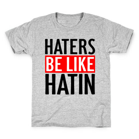 Haters Be Like Hatin Kids T-Shirt