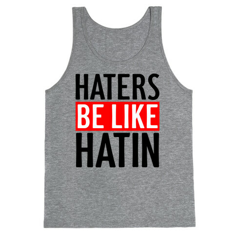 Haters Be Like Hatin Tank Top