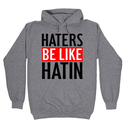 Haters Be Like Hatin Hooded Sweatshirt