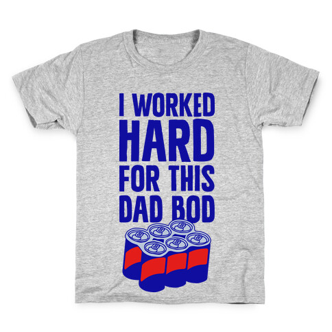 I Worked Hard For This Dad Bod Kids T-Shirt