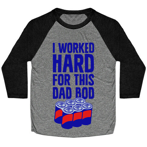 I Worked Hard For This Dad Bod Baseball Tee