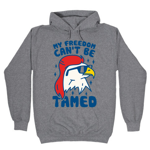 My Freedom Can't Be Tamed Hooded Sweatshirt