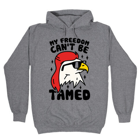 My Freedom Can't Be Tamed Hooded Sweatshirt