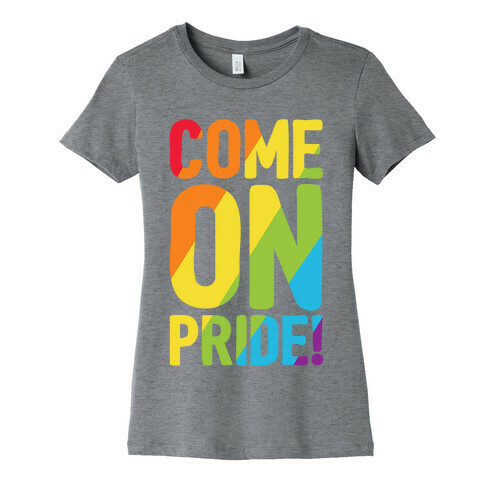 Come On Pride Womens T-Shirt