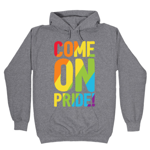 Come On Pride Hooded Sweatshirt