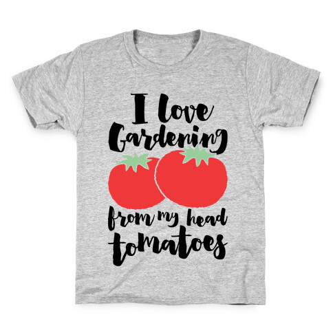 I Love Gardening From My Head Tomatoes Kids T-Shirt