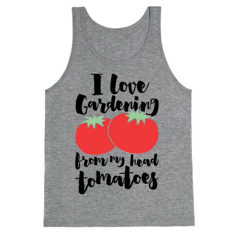 I Love Gardening From My Head Tomatoes Tank Top