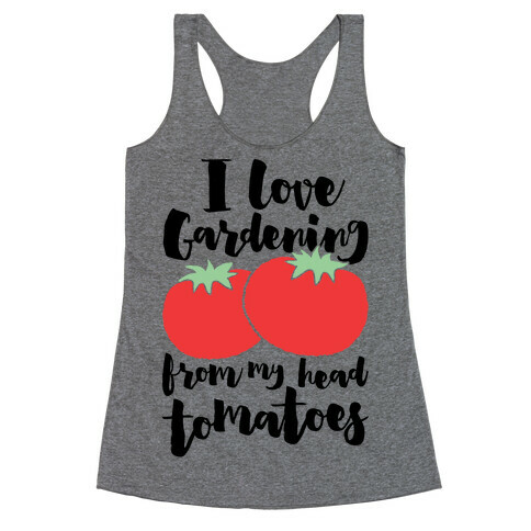 I Love Gardening From My Head Tomatoes Racerback Tank Top