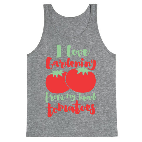I Love Gardening From My Head Tomatoes Tank Top