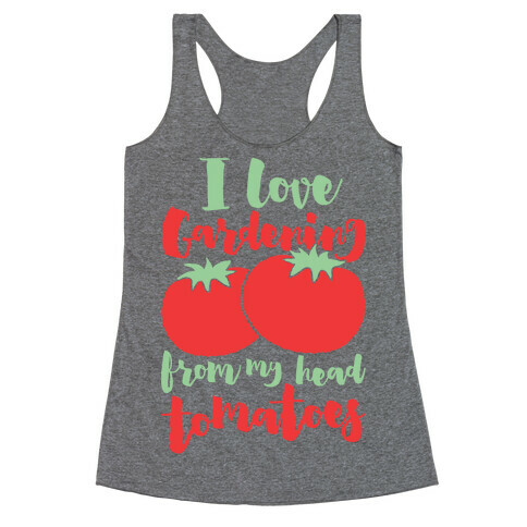 I Love Gardening From My Head Tomatoes Racerback Tank Top