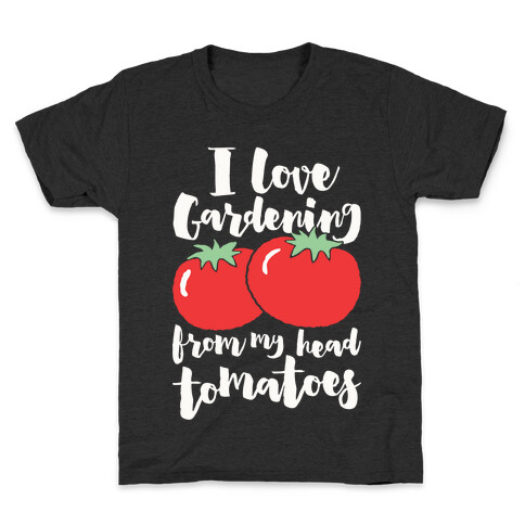 I Love Gardening From My Head Tomatoes Kids T-Shirt