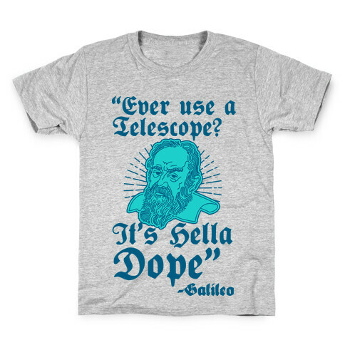 "Ever Use a Telescope? It's Hella Dope" - Galileo Kids T-Shirt