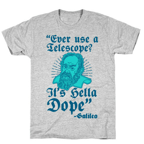 "Ever Use a Telescope? It's Hella Dope" - Galileo T-Shirt