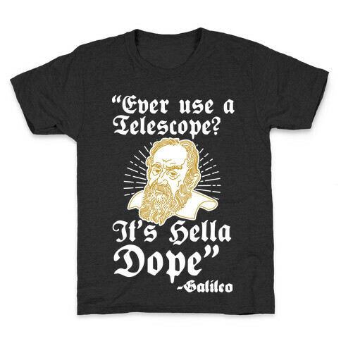 "Ever Use a Telescope? It's Hella Dope" - Galileo Kids T-Shirt