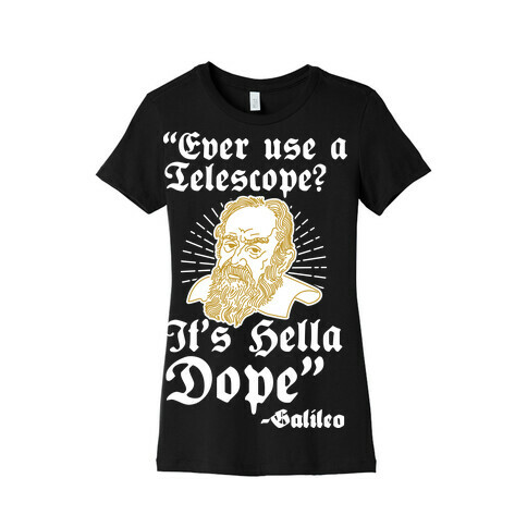 "Ever Use a Telescope? It's Hella Dope" - Galileo Womens T-Shirt