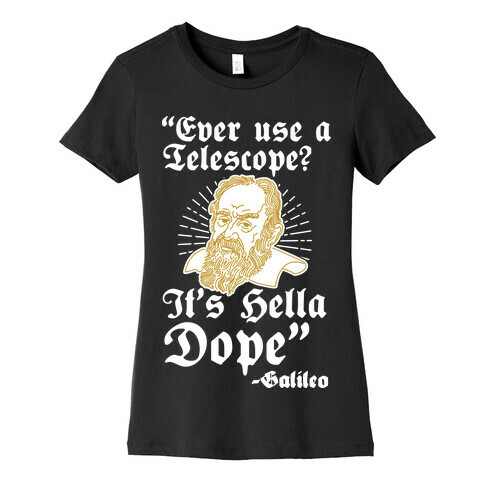 "Ever Use a Telescope? It's Hella Dope" - Galileo Womens T-Shirt