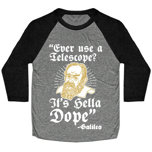 "Ever Use a Telescope? It's Hella Dope" - Galileo Baseball Tee