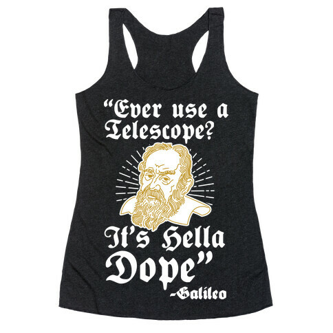 "Ever Use a Telescope? It's Hella Dope" - Galileo Racerback Tank Top