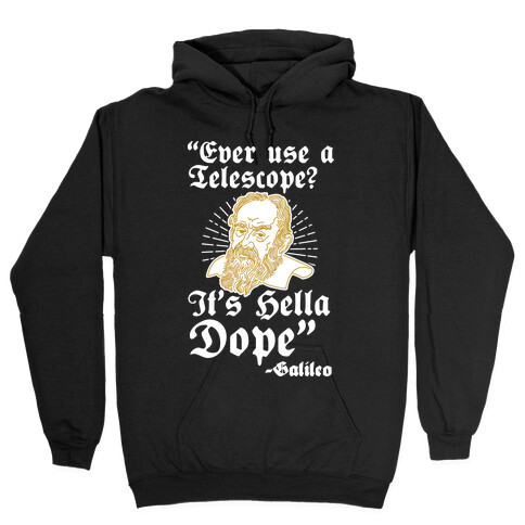 "Ever Use a Telescope? It's Hella Dope" - Galileo Hooded Sweatshirt