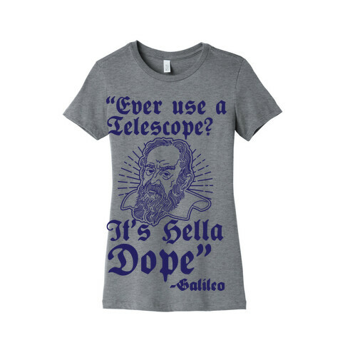 "Ever Use a Telescope? It's Hella Dope" - Galileo Womens T-Shirt