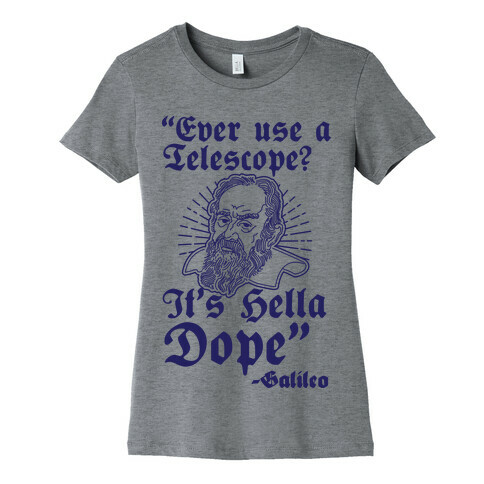 "Ever Use a Telescope? It's Hella Dope" - Galileo Womens T-Shirt