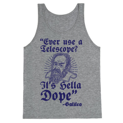 "Ever Use a Telescope? It's Hella Dope" - Galileo Tank Top