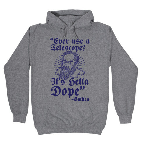 "Ever Use a Telescope? It's Hella Dope" - Galileo Hooded Sweatshirt