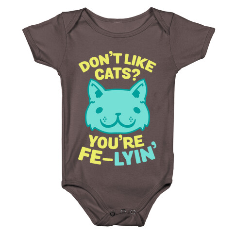 Don't Like Cats? You're Fe-Lyin' Baby One-Piece