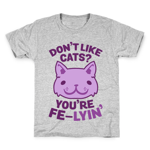 Don't Like Cats? You're Fe-Lyin' Kids T-Shirt