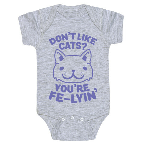 Don't Like Cats? You're Fe-Lyin' Baby One-Piece