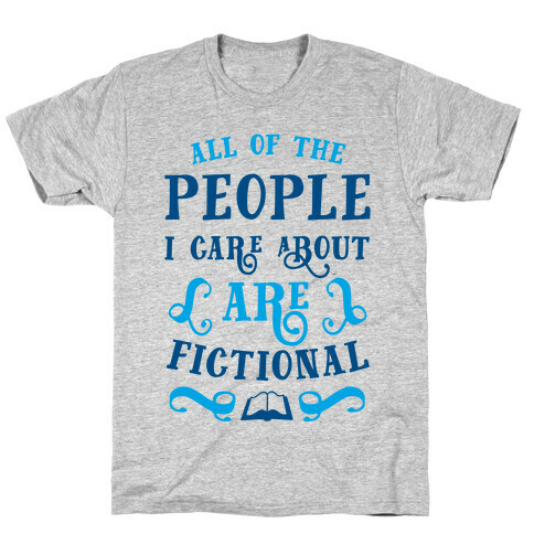 All Of The People I Care About Are Fictional T-Shirt