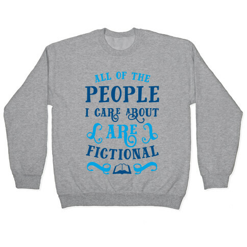 All Of The People I Care About Are Fictional Pullover