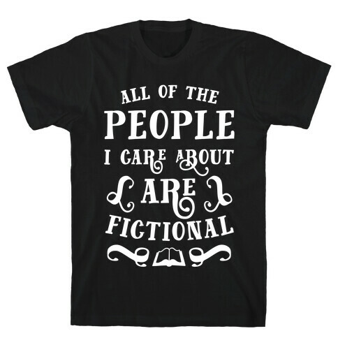 All Of The People I Care About Are Fictional T-Shirt
