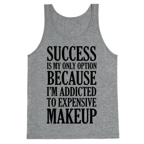 Success Is My Only Option Because I'm Addicted To Expensive Makeup Tank Top