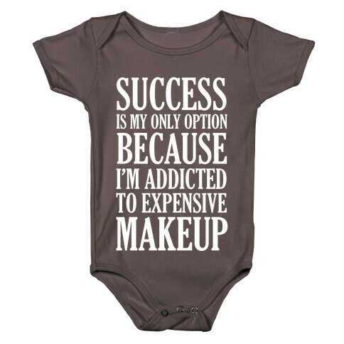 Success Is My Only Option Because I'm Addicted To Expensive Makeup Baby One-Piece