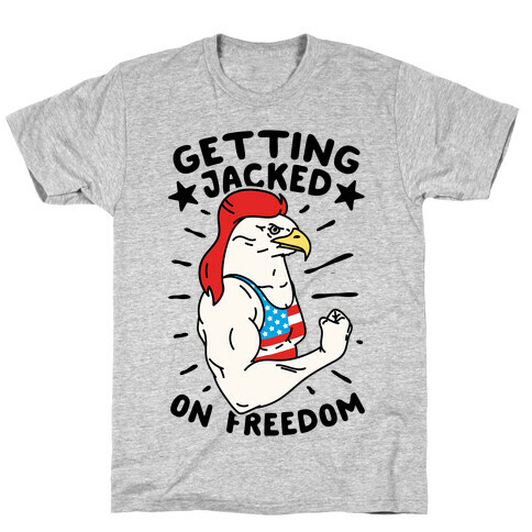 Getting Jacked On Freedom T-Shirt