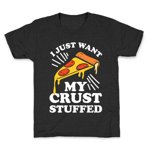 I Just Want My Crust Stuffed Kids T-Shirt