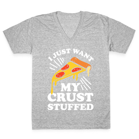 I Just Want My Crust Stuffed V-Neck Tee Shirt