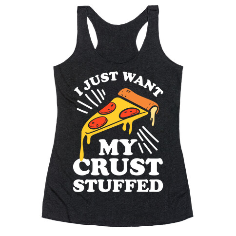 I Just Want My Crust Stuffed Racerback Tank Top