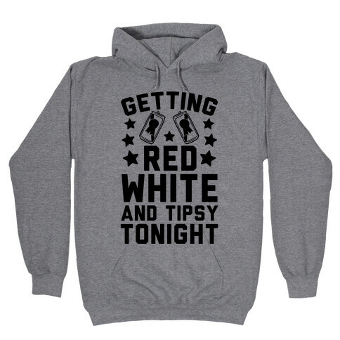 Getting Red White And Tipsy Tonight Hooded Sweatshirt