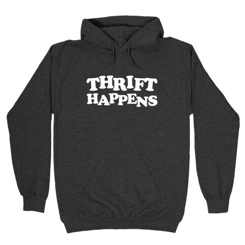 Thrift Happens Hooded Sweatshirts